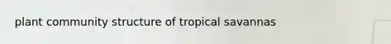 plant community structure of tropical savannas