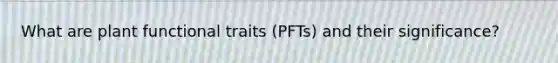 What are plant functional traits (PFTs) and their significance?