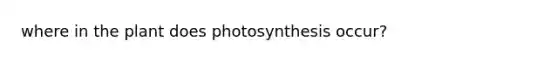 where in the plant does photosynthesis occur?