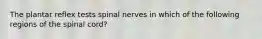 The plantar reflex tests spinal nerves in which of the following regions of the spinal cord?