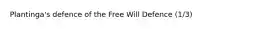 Plantinga's defence of the Free Will Defence (1/3)