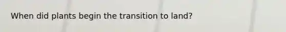 When did plants begin the transition to land?