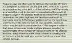 Plaque assays are often used to estimate the number of virions in a sample of a particular volume (the titer). The count is given as plaque-forming units. Which of the following is NOT generally a concern that must be considered in evaluating the results of plaque assays? A-The plaques must be at a density that can be counted on the plate; high and low densities may result in inaccurate counts. B-The largest problem is that the count may underestimate the total number of viral particles, as not all virions may be able to cause infection. C-The largest problem is that single viruses may create multiple plaques, resulting in overestimates of the number of viruses present. D-The plaques must be clearly visible in order to be counted accurately; this technique cannot be used with viruses that do not cause clear cellular damage.