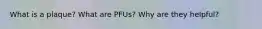 What is a plaque? What are PFUs? Why are they helpful?