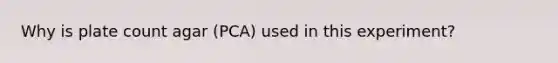 Why is plate count agar (PCA) used in this experiment?