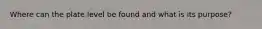 Where can the plate level be found and what is its purpose?