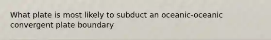 What plate is most likely to subduct an oceanic-oceanic convergent plate boundary
