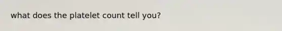 what does the platelet count tell you?