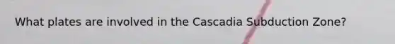 What plates are involved in the Cascadia Subduction Zone?
