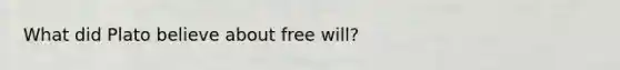 What did Plato believe about free will?