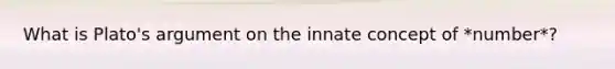 What is Plato's argument on the innate concept of *number*?