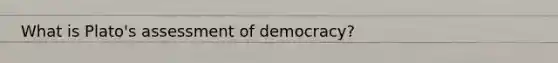 What is Plato's assessment of democracy?