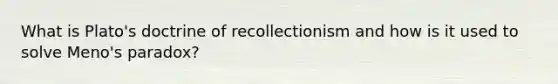 What is Plato's doctrine of recollectionism and how is it used to solve Meno's paradox?