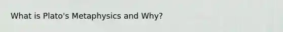 What is Plato's Metaphysics and Why?
