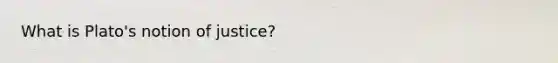 What is Plato's notion of justice?