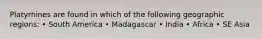 Platyrhines are found in which of the following geographic regions: • South America • Madagascar • India • Africa • SE Asia