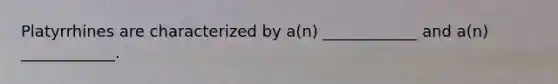 Platyrrhines are characterized by a(n) ____________ and a(n) ____________.