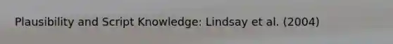 Plausibility and Script Knowledge: Lindsay et al. (2004)
