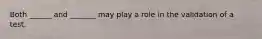 Both ______ and _______ may play a role in the validation of a test.