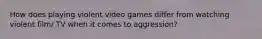 How does playing violent video games differ from watching violent film/ TV when it comes to aggression?