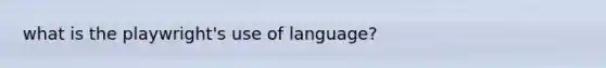 what is the playwright's use of language?