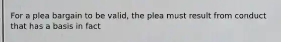 For a plea bargain to be valid, the plea must result from conduct that has a basis in fact