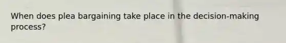 When does <a href='https://www.questionai.com/knowledge/k6jAje4pCI-plea-bargaining' class='anchor-knowledge'>plea bargaining</a> take place in the decision-making process?