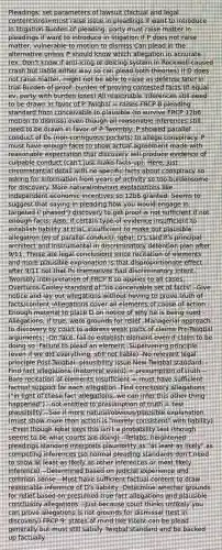 Pleadings: set parameters of lawsuit (factual and legal contentions)=must raise issue in pleadings if want to introduce in litigation Burden of pleading: party must raise matter in pleadings if want to introduce in litigation If P does not raise matter, vulnerable to motion to dismiss Can plead in the alternative unless P should know which allegation in accurate (ex. Don't know if anti-icing or deicing system in Rockwell caused crash but liable either way so can plead both theories) If D does not raise matter, might not be able to raise as defense later in trial Burden of proof: burden of proving contested facts (if equal ev, party with burden loses) All reasonable inferences still need to be drawn in favor of P Twiqbal = raises FRCP 8 pleading standard from conceivable to plausible (to survive FRCP 12b6 motion to dismiss) even though all reasonable inferences still need to be drawn in favor of P Twombly: P showed parallel conduct of Ds (non-contiguous pockets) to allege conspiracy. P must have enough facts to show actual agreement made with reasonable expectation that discovery will produce evidence of culpable conduct (can't just make facts up). Here, just circumstantial detail with no specific facts about conspiracy so asking for information from years of activity so too burdensome for discovery. More natural/obvious explanations like independent economic incentives so 12b6 granted. Seems to suggest that saying in pleading how you would engage in targeted ("phased") discovery to get proof is not sufficient if not enough facts. Also, if certain type of evidence insufficient to establish liability at trial, insufficient to make out plausible allegation (ev of parallel conduct). Iqbal: D's said P's principal architect and instrumental in discriminatory detention plan after 9/11. These are legal conclusions since recitation of elements and more plausible explanation is that disproportionate effect after 9/11 not that Ps themselves had discriminatory intent. Twombly interpretation of FRCP 8 so applies to all cases. Overturns Conley standard of "no conceivable set of facts" -Give notice and lay out allegations without having to prove truth of facts/content -Allegations cover all elements of cause of action -Enough material to place D on notice of why he is being sued -Allegations, if true, were grounds for relief -Managerial approach to discovery by court to address weak parts of claims Pre-Twiqbal arguments: -On face, fail to establish element even if claim to be doing so -Failure to plead an element -Supervening principle (even if we did everything, still not liable) -No relevant legal principle Post-Twiqbal: plausibility issue New Twiqbal standard: -Find fact allegations (historical event) = presumption of truth --Bare recitation of elements insufficient = must have sufficient factual support for each allegation -Find conclusory allegations ("in light of these fact allegations, we can infer this other thing happened") --not entitled to presumption of truth = test plausibility --See if more natural/obvious/plausible explanation (must show more than action is "merely consistent" with liability) --Even though Iqbal says this isn't a probability test (though seems to be what courts are doing) --Tellabs: heightened pleadings standard interprets plausibility as "at least as likely" as competing inferences (so normal pleading standards don't need to show at least as likely as other inferences or most likely inference) --Determined based on judicial experience and common sense --Must have sufficient factual content to draw reasonable inference of D's liability -Determine whether grounds for relief based on presumed true fact allegations and plausible conclusory allegations --Just because court thinks unlikely you can prove allegations is not grounds for dismissal (test in discovery) FRCP 9: states of mind like intent can be plead generally but must still satisfy Twiqbal standard and be backed up factually