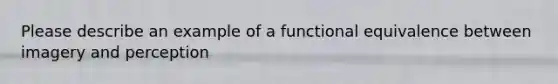 Please describe an example of a functional equivalence between imagery and perception