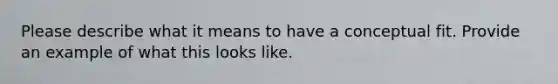 Please describe what it means to have a conceptual fit. Provide an example of what this looks like.