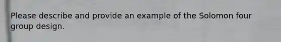 Please describe and provide an example of the Solomon four group design.