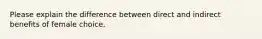 Please explain the difference between direct and indirect benefits of female choice.