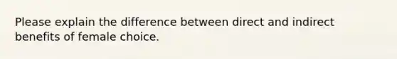 Please explain the difference between direct and indirect benefits of female choice.