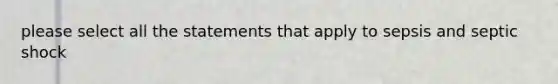 please select all the statements that apply to sepsis and septic shock