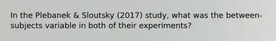 In the Plebanek & Sloutsky (2017) study, what was the between-subjects variable in both of their experiments?