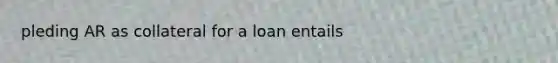 pleding AR as collateral for a loan entails