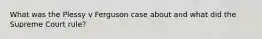 What was the Plessy v Ferguson case about and what did the Supreme Court rule?