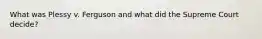 What was Plessy v. Ferguson and what did the Supreme Court decide?