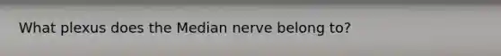 What plexus does the Median nerve belong to?