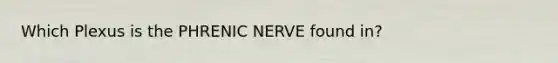 Which Plexus is the PHRENIC NERVE found in?