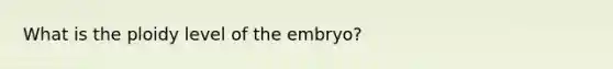 What is the ploidy level of the embryo?