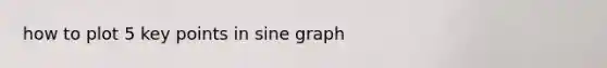 how to plot 5 key points in sine graph