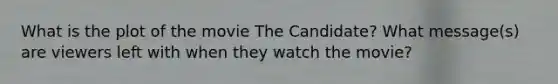 What is the plot of the movie The Candidate? What message(s) are viewers left with when they watch the movie?