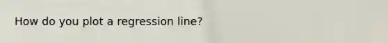 How do you plot a regression line?