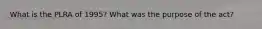 What is the PLRA of 1995? What was the purpose of the act?