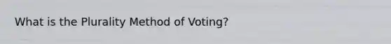 What is the Plurality Method of Voting?