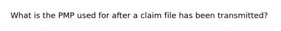 What is the PMP used for after a claim file has been transmitted?