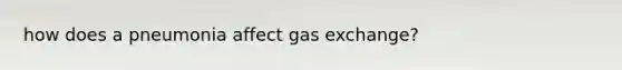 how does a pneumonia affect gas exchange?