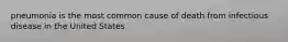 pneumonia is the most common cause of death from infectious disease in the United States