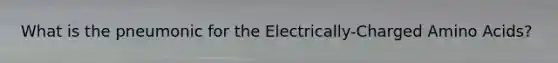 What is the pneumonic for the Electrically-Charged Amino Acids?